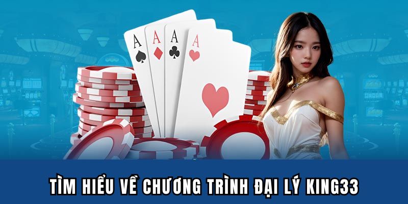 Tìm hiểu về chương trình đại lý King33