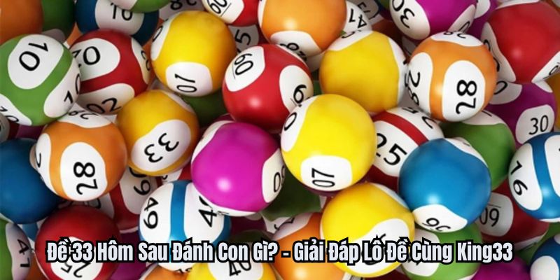 de-33-hom-sau-danh-con-gi-anh-dai-dien