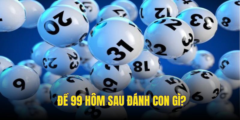 de-99-hom-sau-danh-con-gi