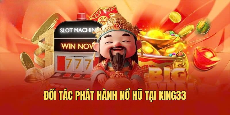 Đối tác phát hành nổ hũ tại KING33