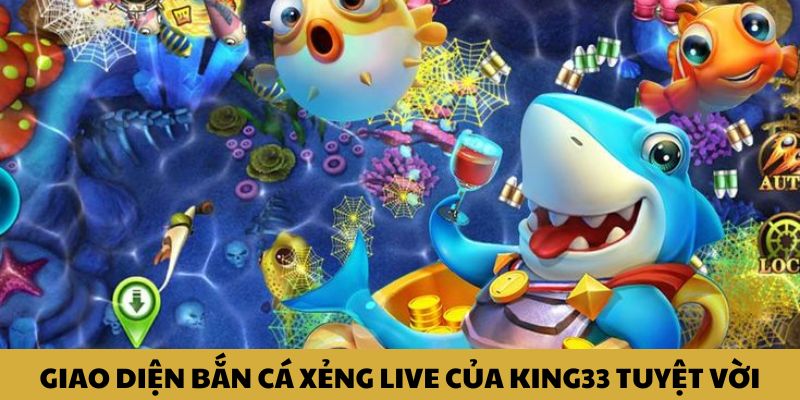 Giao diện bắn cá xẻng live của King33 tuyệt vời