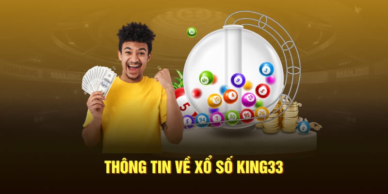 Xổ số KING33 nơi làm giàu đáng mơ ước dành cho mọi người chơi